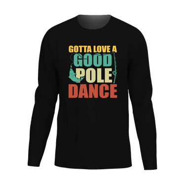 Gotta Love A Good Pole Dance Men Long Sleeve Shirt